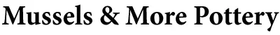 Text in bold, serif font reads: “Mussels & More Pottery.”.
